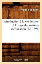 Introduction a la Vie Devote: A L'Usage Des Maisons D'Education (Ed.1894)