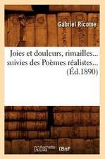 Joies Et Douleurs, Rimailles... Suivies Des Poemes Realistes... (Ed.1890)