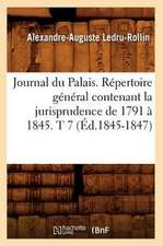 Journal Du Palais. Repertoire General Contenant La Jurisprudence de 1791 a 1845. T 7 (Ed.1845-1847)