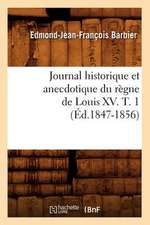 Journal Historique Et Anecdotique Du Regne de Louis XV. T. 1 (Ed.1847-1856)