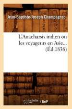 L'Anacharsis Indien Ou Les Voyageurs En Asie... (Ed.1838): Tires Du Cabinet de L'Empereur (Ed.1872)