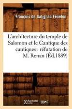 L'Architecture Du Temple de Salomon Et Le Cantique Des Cantiques: Refutation de M. Renan (Ed.1889)