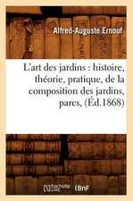 L'Art Des Jardins: Histoire, Theorie, Pratique, de La Composition Des Jardins, Parcs, (Ed.1868)