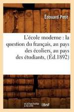 L'Ecole Moderne: La Question Du Francais, Au Pays Des Ecoliers, Au Pays Des Etudiants, (Ed.1892)