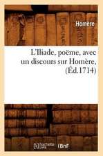 L'Iliade, Poeme, Avec Un Discours Sur Homere, (Ed.1714)