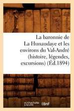 La Baronnie de La Hunaudaye Et Les Environs Du Val-Andre (Histoire, Legendes, Excursions) (Ed.1894)