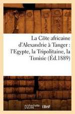 La Cote Africaine D'Alexandrie a Tanger: L'Egypte, La Tripolitaine, La Tunisie, (Ed.1889)