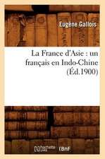 La France D'Asie: Un Francais En Indo-Chine (Ed.1900)