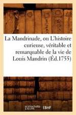 La Mandrinade, Ou L'Histoire Curieuse, Veritable Et Remarquable de La Vie de Louis Mandrin (Ed.1755)