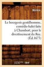 Le Bourgeois Gentilhomme, Comedie-Balet Faite a Chambort, Pour Le Divertissement Du Roy . (Ed.1673)