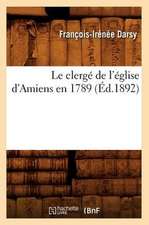 Le Clerge de L'Eglise D'Amiens En 1789 (Ed.1892)