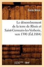 Le Denombrement de La Terre de Rhuis Et Saint-Germain-Les-Verberie, Vers 1390 (Ed.1884)