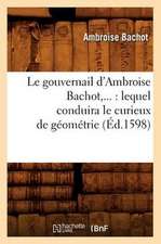 Le Gouvernail D'Ambroise Bachot, ...: Lequel Conduira le Curieux de Geometrie