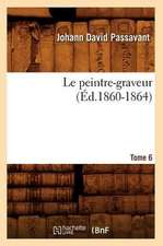 Le Peintre-Graveur. Tome 6 (Ed.1860-1864)