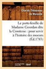 Le Porte-Feuille de Madame Gourdan Dite La Comtesse: Pour Servir A L'Histoire Des Moeurs (Ed.1783)