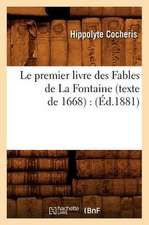 Le Premier Livre Des Fables de La Fontaine (Texte de 1668): (Ed.1881)