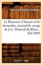 Le Royaume D'Annam Et Les Annamites, Journal de Voyage de J.-L. Dutreuil de Rhins... (Ed.1889)