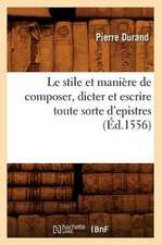 Le Stile Et Maniere de Composer, Dicter Et Escrire Toute Sorte D'Epistres