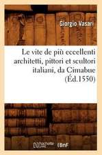 Le Vite de Piu Eccellenti Architetti, Pittori Et Scultori Italiani, Da Cimabue (Ed.1550)