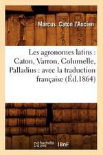 Les Agronomes Latins: Avec La Traduction Francaise (Ed.1864)