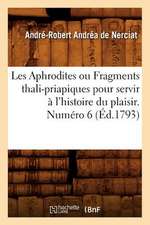 Les Aphrodites Ou Fragments Thali-Priapiques Pour Servir A L'Histoire Du Plaisir. Numero 6 (Ed.1793)