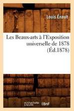 Les Beaux-Arts A L'Exposition Universelle de 1878 (Ed.1878)