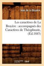 Les Caracteres de La Bruyere: Accompagnes Des Caracteres de Theophraste, (Ed.1883)