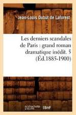 Les Derniers Scandales de Paris: Grand Roman Dramatique Inedit. 5 (Ed.1885-1900)