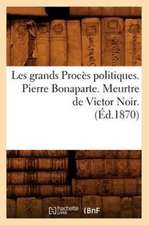 Les Grands Proces Politiques. Pierre Bonaparte. Meurtre de Victor Noir. (Ed.1870)