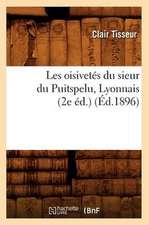 Les Oisivetes Du Sieur Du Puitspelu, Lyonnais (2e Ed.) (Ed.1896)