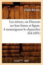 Les Sirenes, Ou Discours Sur Leur Forme Et Figure . a Monseigneur Le Chancelier (Ed.1691)