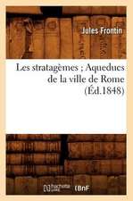 Les Stratagemes; Aqueducs de La Ville de Rome (Ed.1848)