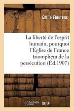 La Liberte de L'Esprit Humain, Pourquoi L'Eglise de France Triomphera de La Persecution