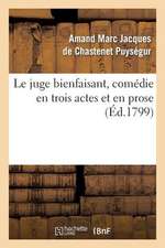 Le Juge Bienfaisant, Comedie En Trois Actes Et En Prose