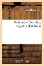 Sedecias Et Zenobie, Tragedies, Qui Seront Representees, Dans La Maison de Monsieur Filz