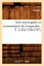 Loix Municipales Et Economiques Du Languedoc. T. 2