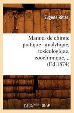 Manuel de Chimie Pratique: Analytique, Toxicologique, Zoochimique, ... (Ed.1874)