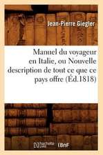 Manuel Du Voyageur En Italie, Ou Nouvelle Description de Tout Ce Que Ce Pays Offre (Ed.1818)