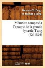 Memoire Compose A L'Epoque de La Grande Dynastie T'Ang