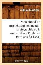 Memoires D'Un Magnetiseur: Contenant La Biographie de La Somnambule Prudence Bernard (Ed.1851)