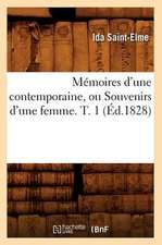 Memoires D'Une Contemporaine, Ou Souvenirs D'Une Femme. T. 1 (Ed.1828)