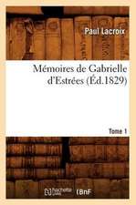 Memoires de Gabrielle D'Estrees. Tome 1 (Ed.1829)