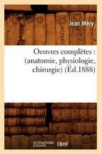 Oeuvres Completes: (Anatomie, Physiologie, Chirurgie) (Ed.1888)