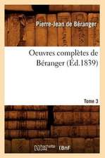 Oeuvres Completes de Beranger. Tome 3 (Ed.1839)