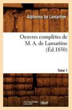 Oeuvres Completes de M. A. de Lamartine. Tome 1 (Ed.1850)