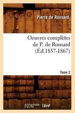 Oeuvres Completes de P. de Ronsard. Tome 2 (Ed.1857-1867)