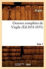 Oeuvres Completes de Virgile. Tome 1 (Ed.1831-1835)