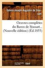 Oeuvres Completes Du Baron de Stassart... (Nouvelle Edition) (Ed.1855): Drames. T. 5 (Ed.1833)