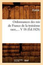 Ordonnances Des Rois de France de La Troisieme Race, .... V 18