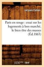 Paris En Songe: Essai Sur Les Logements a Bon Marche, Le Bien Etre Des Masses, (Ed.1863)